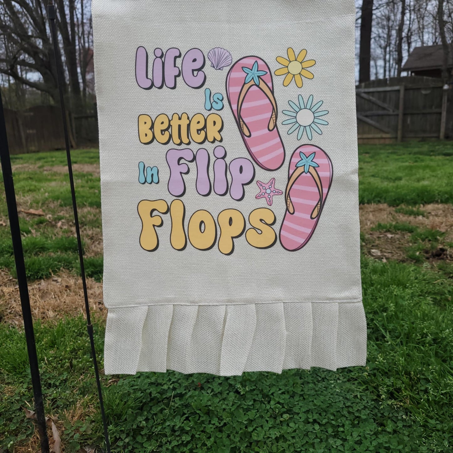 Life Is Better in Flip Flops Garden Flag